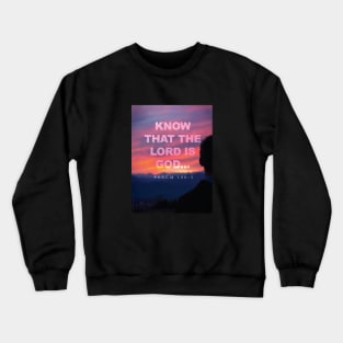 Know that the Lord is God Crewneck Sweatshirt